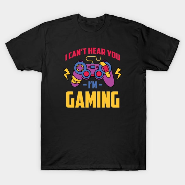 I Can't Hear You, I'm Gaming Funny T-Shirt T-Shirt by Matwaaa